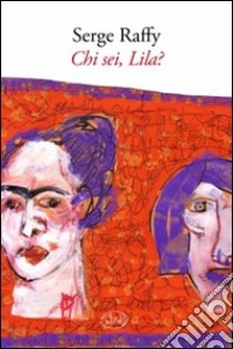 Chi sei, Lila? libro di Raffy Serge