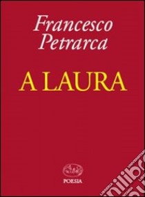 A Laura libro di Petrarca Francesco; Gurrieri T. (cur.)