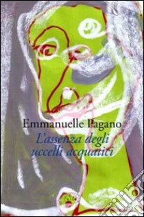 L'assenza degli uccelli acquatici libro di Pagano Emmanuelle