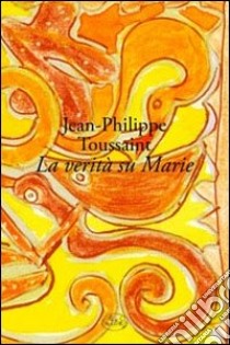 La Verità su Marie libro di Toussaint Jean-Philippe