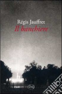 Il banchiere libro di Jauffret Régis