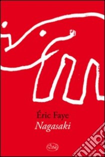 Nagasaki libro di Faye Eric