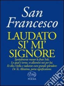 Laudato si' mi' signore libro di Francesco d'Assisi (san)