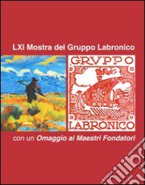 61° mostra del Gruppo Labronico. Con un omaggio ai maestri fondatori. Ediz. illustrata libro di Magonzi G. (cur.)