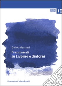 Frammenti su Livorno e dintorni libro di Mannari Enrico