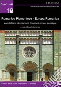 Romanico piemontese. Europa romanica. Architetture, circolazione di uomini e idee, paesaggi libro di Lomartire S. (cur.)