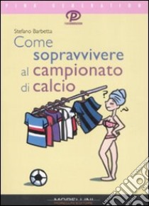 Come sopravvivere al campionato di calcio libro di Barbetta Stefano