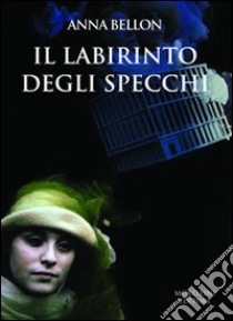 Labirinto degli specchi libro di Bellon Anna