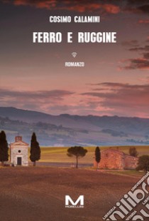 Ferro e ruggine libro di Calamini Cosimo