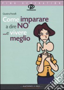 Come imparare a dire di no ...e vivere meglio libro di Porcelli Giustina