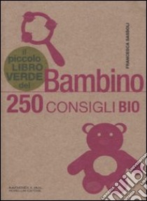 Il piccolo libro verde del bambino. 250 consigli bio libro di Sassoli Francesca