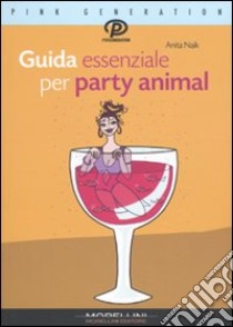 Guida essenziale per Party Animal libro di Naik Anita