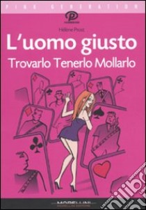 L'uomo giusto. Trovarlo tenerlo mollarlo libro di Prost Hélène