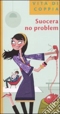 Suocera no problem libro di O'Neill Isabelle