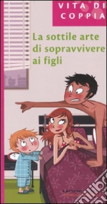 La sottile arte di sopravvivere ai figli libro di Gilles Donada