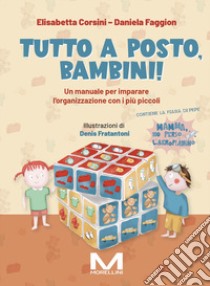 Tutto a posto, bambini! Un manuale per imparare l'organizzazione con i più piccoli. Ediz. illustrata libro di Corsini Elisabetta; Faggion Daniela