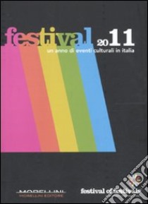 Festival 2011. Un anno di eventi culturali in Italia libro