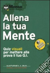 Allena la tua mente. Quiz visuali per mettere alla prova il tuo Q.I. libro