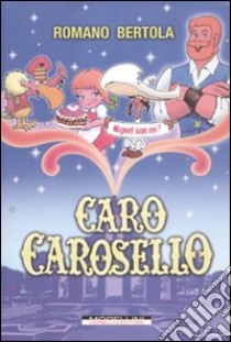 Caro Carosello libro di Bertola Romano