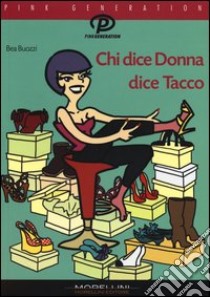 Chi dice donna dice tacco libro di Buozzi Bea