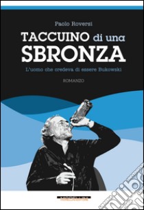 Taccuino di una sbronza libro di Roversi Paolo