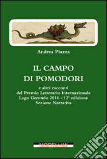 Il campo di pomodori e altri racconti libro di Piazza Andrea