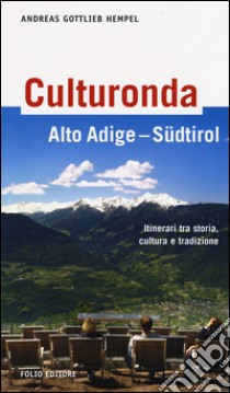 Culturonda Alto Adige Südtirol. Itinerari tra storia, cultura e tradizione libro di Hempel Andreas G.