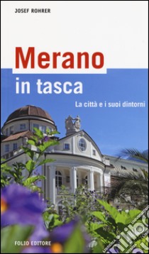 Merano in tasca. La città e i suoi dintorni libro di Rohrer Josef