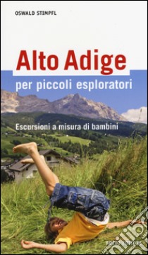 Alto Adige per piccoli esploratori. Escursioni a misura di bambini libro di Stimpfl Oswald