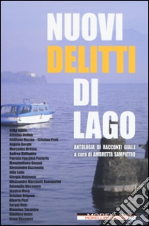 Nuovi delitti di lago. Antologia di racconti gialli libro di Sampietro A. (cur.)