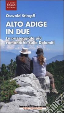 Alto Adige in due. Le passeggiate più romantiche sulle Dolomiti libro di Stimpfl Oswald