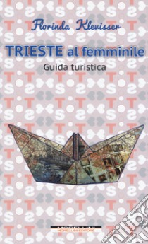 Trieste al femminile libro di Klevisser Florinda