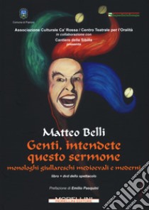 Genti, intendete questo sermone. Monologhi giullareschi medioevali e moderni. Con DVD video libro di Belli Matteo