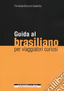 Guida al brasiliano per viaggiatori curiosi libro di Bocconi Fernanda