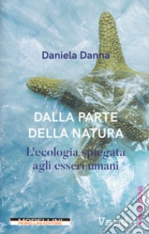 Dalla parte della natura. L'ecologia spiegata agli esseri umani libro di Danna Daniela