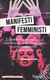 Manifesti femministi. Il femminismo radicale attraverso i suoi scritti programmatici (1964-1977) libro di Ardilli D. (cur.)