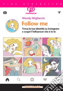 Follow me. Trova la tua identità su Instagram e scopri l'influencer che è in te libro di Migliaccio Wendy