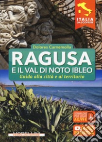 Ragusa e il Val di Noto Ibleo. Guida alla città e al territorio libro di Carnemolla Dolores