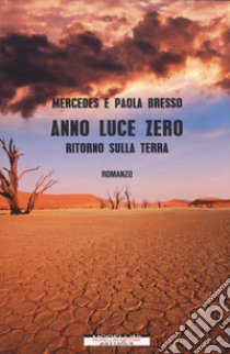 Anno luce zero. Ritorno sulla Terra libro di Bresso Mercedes; Bresso Paola