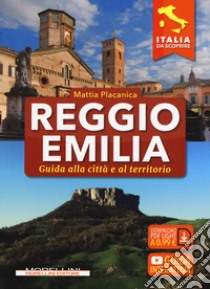 Reggio Emilia. Guida alla città e al territorio libro di Placanica Mattia