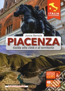 Piacenza. Guida alla città e al territorio libro di Bertola Jonne