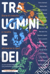 Tra uomini e dei. Storie di rinascita e riscatto attraverso lo sport libro di Mearini E. (cur.)