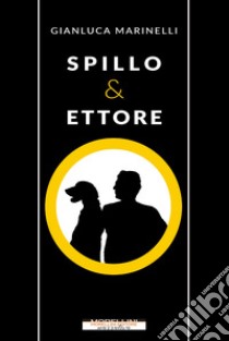 Spillo & Ettore libro di Marinelli Gianluca