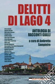 Delitti di lago. Vol. 4 libro di Sampietro A. (cur.)