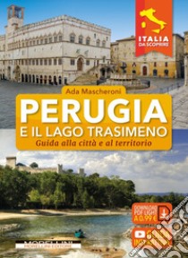 Perugia e il lago Trasimeno. Guida alla città e al territorio libro di Mascheroni Ada