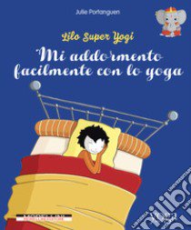 Mi addormento facilmente con lo yoga. Lilo super Yogi. Vol. 4 libro di Portanguen Julie