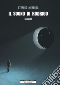 Il sogno di Rodrigo libro di Merenda Stefano