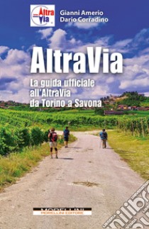 Altravia. La guida ufficiale all'Altravia da Torino a Savona libro di Amerio Gianni; Corradino Dario