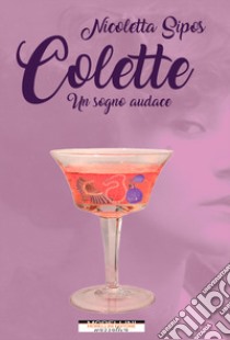 Colette. Un sogno audace libro di Sipos Nicoletta