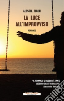 La luce all'improvviso libro di Figini Alessia